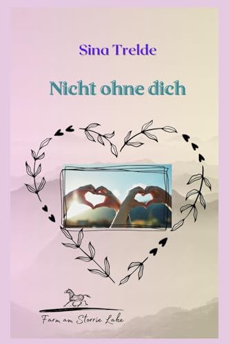 Nicht ohne dich: Die Farm am Storrie Lake - Band 11 Nicht ohne dich: Die Farm am Storrie Lake - Band 11