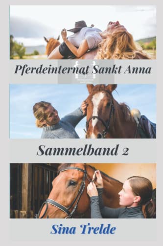 Pferdeinternat Sankt Anna - Sammelband 2: Band 4 - 6 Pferdeinternat Sankt Anna - Sammelband 2: Band 4 - 6 von Independently published
