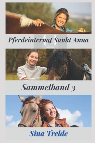 Pferdeinternat Sankt Anna - Sammelband 3: Band 7- 9 Pferdeinternat Sankt Anna - Sammelband 3: Band 7- 9 von Independently published