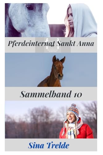 Pferdeinternat Sankt Anna: Sammelband 10 Pferdeinternat Sankt Anna: Sammelband 10 von Independently published