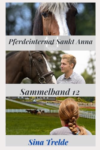 Pferdeinternat Sankt Anna: Sammelband 12 Pferdeinternat Sankt Anna: Sammelband 12 von Independently published