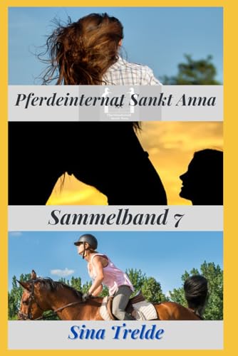 Pferdeinternat Sankt Anna: Sammelband 7 Pferdeinternat Sankt Anna: Sammelband 7 von Independently published