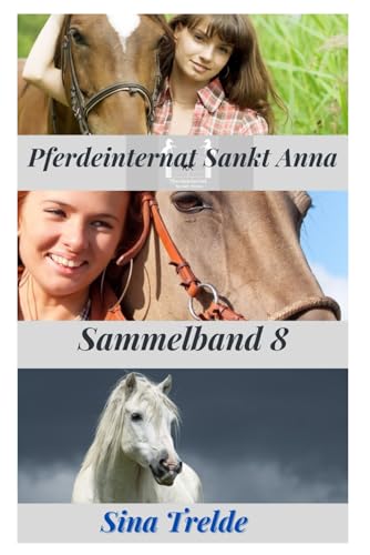 Pferdeinternat Sankt Anna: Sammelband 8 Pferdeinternat Sankt Anna: Sammelband 8 von Independently published