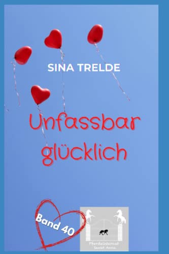 Unfassbar glücklich (Pferdeinternat Sankt Anna, Band 40) Unfassbar glücklich (Pferdeinternat Sankt Anna, Band 40) von Independently published