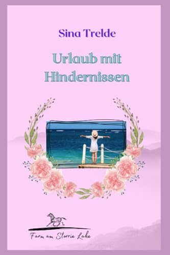 Urlaub mit Hindernissen: Die Farm am Storrie Lake - Band 10 Urlaub mit Hindernissen: Die Farm am Storrie Lake - Band 10