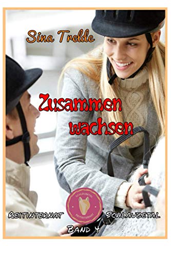 Zusammen wachsen: Reitinternat Schlaubetal Band 4 Zusammen wachsen: Reitinternat Schlaubetal Band 4 von Independently published