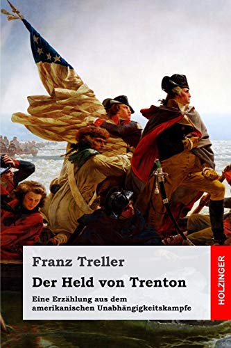 Der Held von Trenton: Eine Erzählung aus dem amerikanischen Unabhängigkeitskampfe von Independently Published