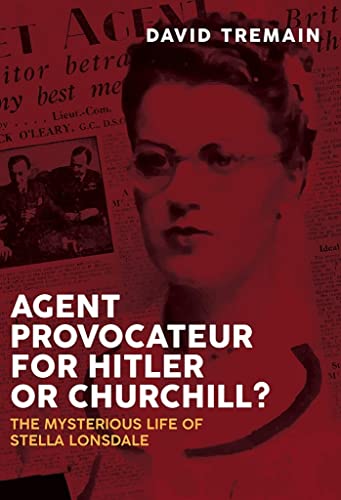 Agent Provocateur for Hitler or Churchill?: The Mysterious Life of Stella Lonsdale von Pen & Sword History
