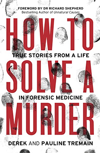 How to Solve a Murder: True Stories from a Life in Forensic Medicine, With a Foreword by Dr Richard Shepherd von HarperElement