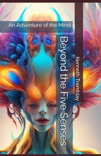 Beyond the Five Senses: An Adventure of the Mind (Energetically Ever After: An Energy Being Having a Human Experience., Band 4) von Independently published