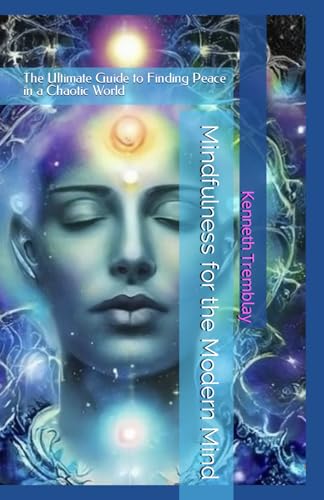 Mindfulness for the Modern Mind: The Ultimate Guide to Finding Peace in a Chaotic World (Energetically Ever After: An Energy Being Having a Human Experience., Band 2) von Independently published