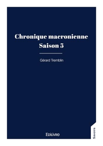 Chronique macronienne: Saison 5 von Edilivre