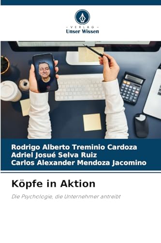 Köpfe in Aktion: Die Psychologie, die Unternehmer antreibt von Verlag Unser Wissen