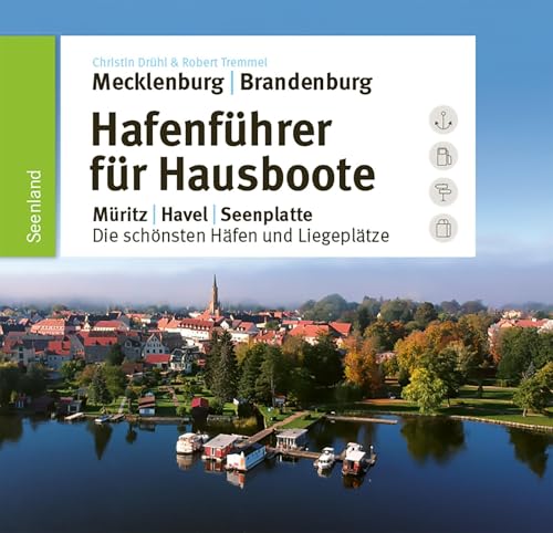 Hafenführer für Hausboote: Müritz, Havel, Seenplatte – Die schönsten Häfen und Liegeplätze (Hafenführer für Hausboote, Motoryacht und Segler) von Seenland