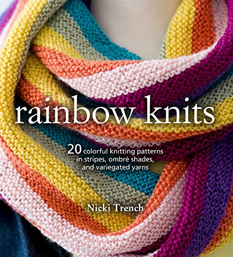 Rainbow Knits: 20 colorful knitting patterns in stripes, ombré shades, and variegated yarns von Cico