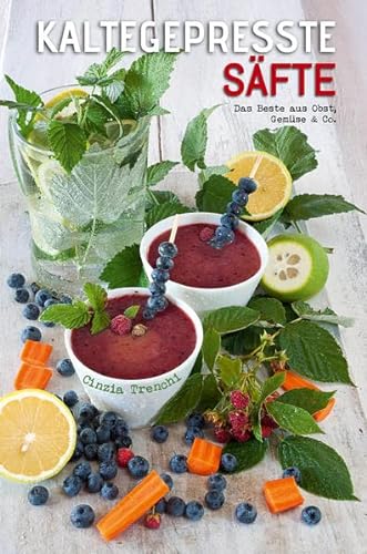 Kaltegepresste Säfte: Das Beste aus Obst, Gemüse & Co. von Edizioni White Star SrL