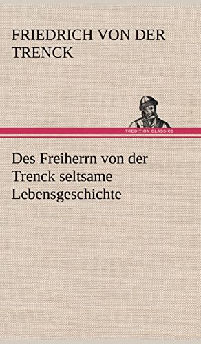 Des Freiherrn von der Trenck seltsame Lebensgeschichte von tredition