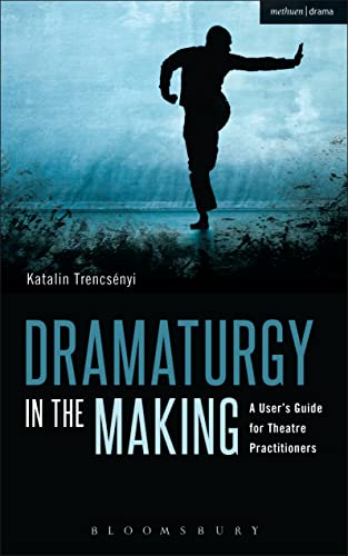 Dramaturgy in the Making: A User's Guide for Theatre Practitioners (Performance Books) von Bloomsbury Methuen Drama