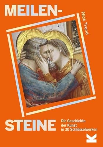 Meilensteine: Die Geschichte der Kunstgeschichte in 30 Schlüsselwerken