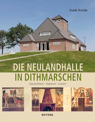 Die Neulandhalle in Dithmarschen: Geschichtsort - Kulturort - Lernort