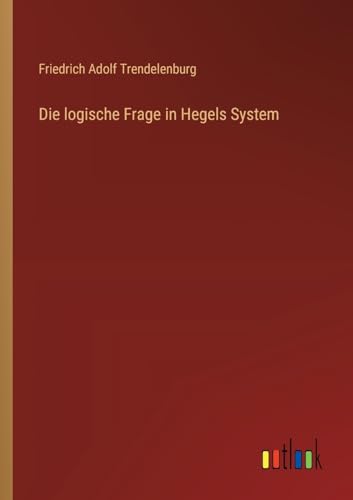 Die logische Frage in Hegels System von Outlook Verlag