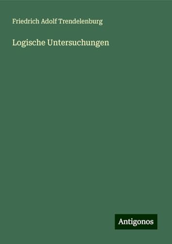 Logische Untersuchungen von Antigonos Verlag