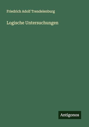 Logische Untersuchungen von Antigonos Verlag