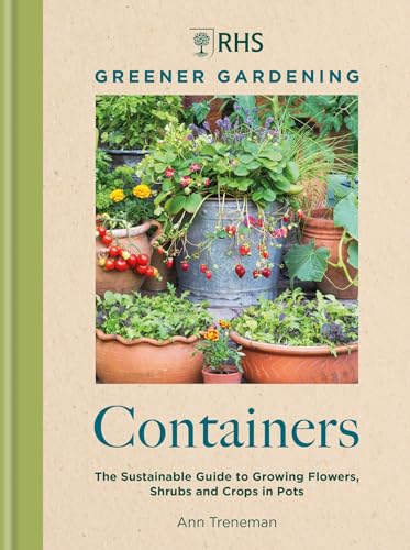 RHS Greener Gardening: Containers: the sustainable guide to growing flowers, shrubs and crops in pots von Mitchell Beazley