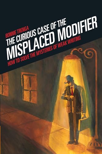 Curious Case of the Misplaced Modifier: How to Solve the Mysteries of Weak Writing von Writer's Digest Books