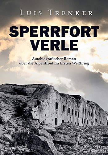 Sperrfort Verle: Autobiografischer Roman über die Alpenfront im Ersten Weltkrieg - Überarbeitete Neuausgabe von "Sperrfort Rocca Alta“ von Morisel