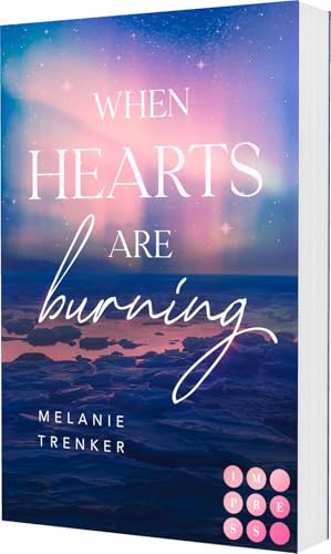 When Hearts Are Burning (Iceland Love 1): Spicy Opposites Attract Romance mit traumhaftem Island Setting von Impress