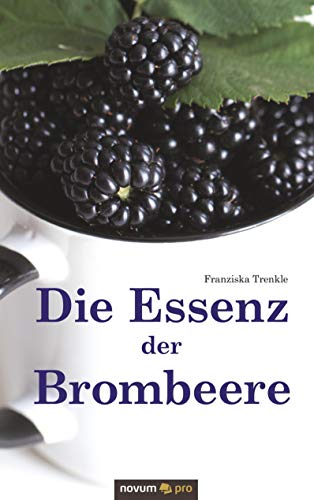 Die Essenz der Brombeere Die Essenz der Brombeere von Novum Pro