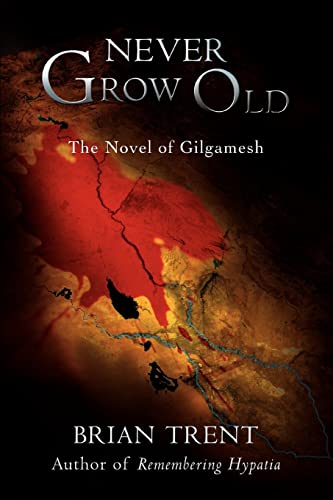 Never Grow Old: The Novel Of Gilgamesh von iUniverse.com