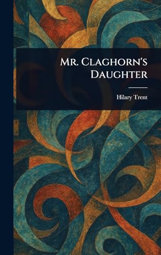 Mr. Claghorn's Daughter von Anson Street Press