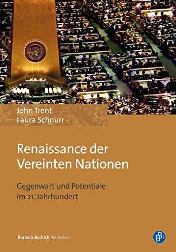 Renaissance der Vereinten Nationen: Gegenwart und Potentiale im 21. Jahrhundert von Verlag Barbara Budrich