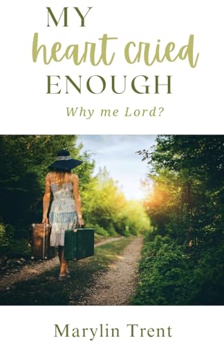 My Heart Cried Enough: Why me Lord? von Trilogy Christian Publishing