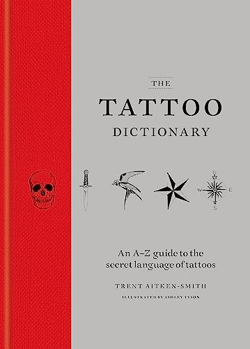 The Tattoo Dictionary: An A-Z guide to the secret language of tattoos von Mitchell Beazley