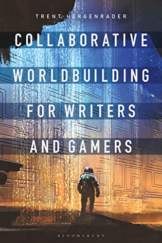 Collaborative Worldbuilding for Writers and Gamers Collaborative Worldbuilding for Writers and Gamers von Bloomsbury Academic