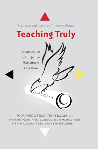 Teaching Truly: A Curriculum to Indigenize Mainstream Education (Critical Praxis and Curriculum Guides, Band 3)