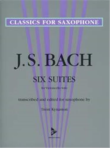 6 Suites for Violoncello Solo: transcribed and edited for saxophone. Saxophon. Spielbuch. (Classics for Saxophone) von Advance Music