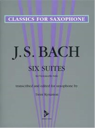 6 Suites for Violoncello Solo: transcribed and edited for saxophone. Saxophon. Spielbuch. (Classics for Saxophone)