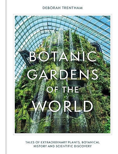 Botanic Gardens of the World: Tales of extraordinary plants, botanical history and scientific discovery von Greenfinch
