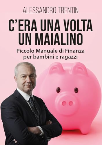 C'era una volta un maialino: Piccolo manuale di finanza per bambini e ragazzi von Edizioni &100 Group