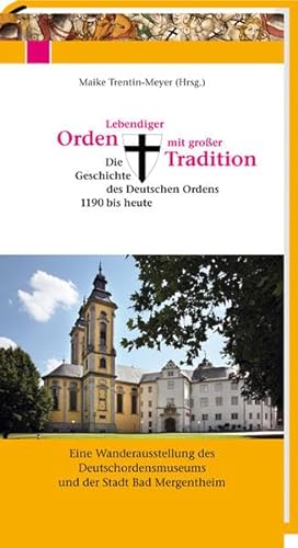 Lebendiger Orden mit großer Tradition: Die Geschichte des Deutschen Ordens 1190 bis heute von Spurbuchverlag Baunach