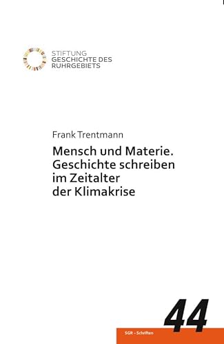 Mensch und Materie.: Geschichte schreiben im Zeitalter der Klimakrise (SGR-Schriften) von KLARTEXT