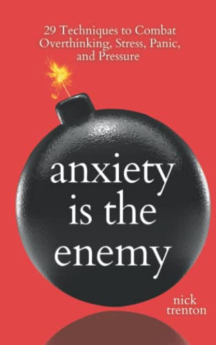 Anxiety is the Enemy: 29 Techniques to Combat Overthinking, Stress, Panic, and Pressure (The Path to Calm, Band 5) von Independently published