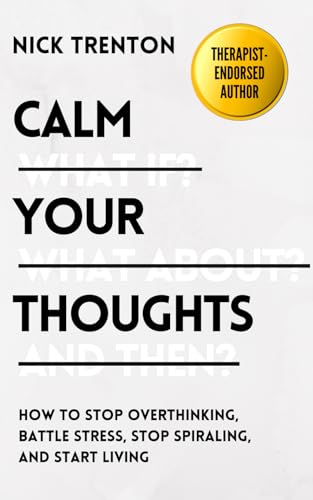 Calm Your Thoughts: Stop Overthinking, Stop Stressing, Stop Spiraling, and Start Living (The Path to Calm, Band 2) von Independently published