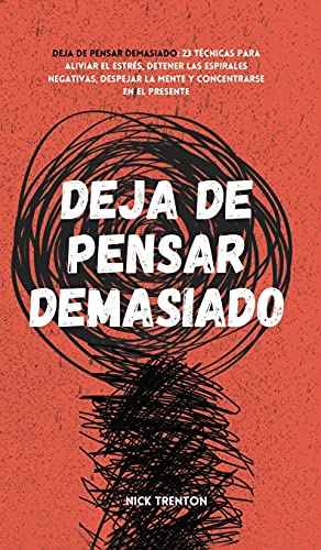 Deja de pensar demasiado: 23 técnicas para aliviar el estrés, detener las espirales negativas, despejar la mente y concentrarse en el presente von PODIPRINT