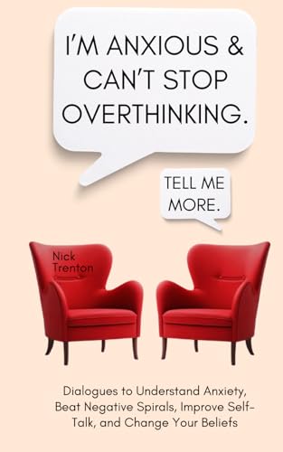 I’m Anxious and Can’t Stop Overthinking. Dialogues to Understand Anxiety, Beat Negative Spirals, Improve Self-Talk, and Change Your Beliefs (The Path to Calm, Band 19) von Independently published
