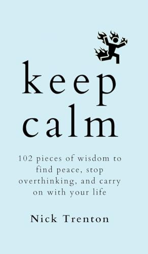 KEEP CALM: 102 Pieces of Wisdom to Find Peace, Stop Overthinking, and Carry On With Your Life von PKCS Media, Inc.